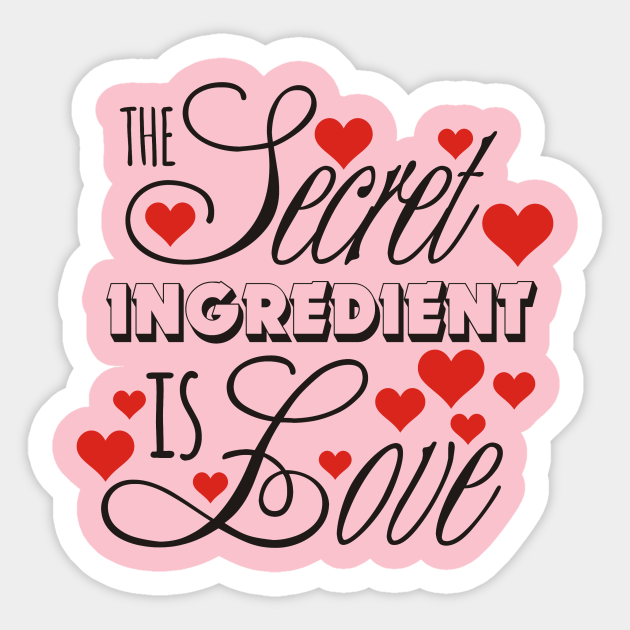 The Secret Ingredient Is Love Love Sticker TeePublic